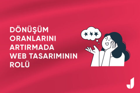 Dönüşüm Oranlarını Artırmada Web Tasarımının Rolü