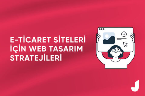 E-Ticaret Siteleri İçin Web Tasarım Stratejileri